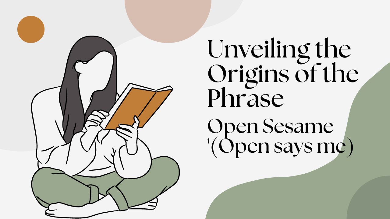 origin of the phrase ''open sesame'' or open says me